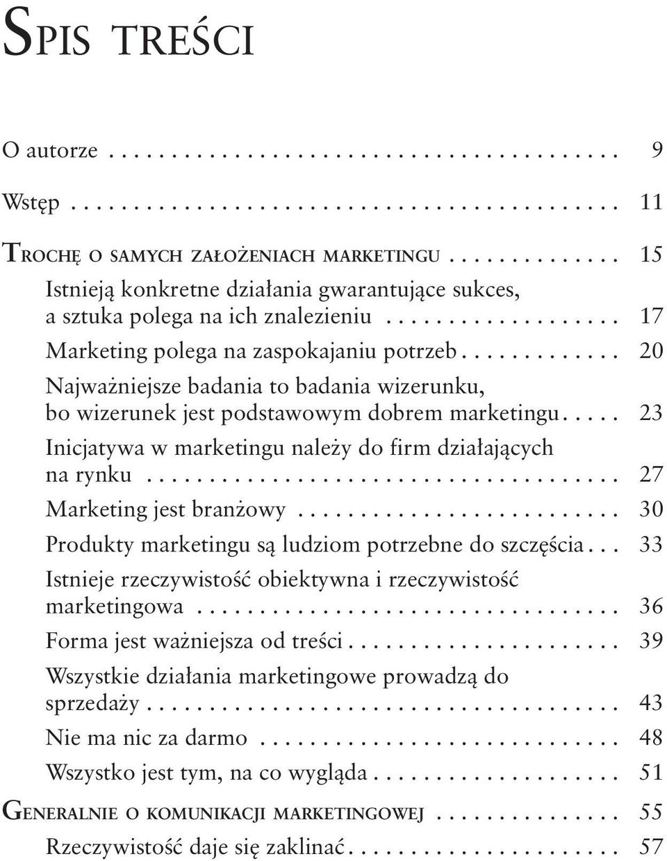 ............ 20 Najważniejsze badania to badania wizerunku, bo wizerunek jest podstawowym dobrem marketingu..... 23 Inicjatywa w marketingu należy do firm działających na rynku.