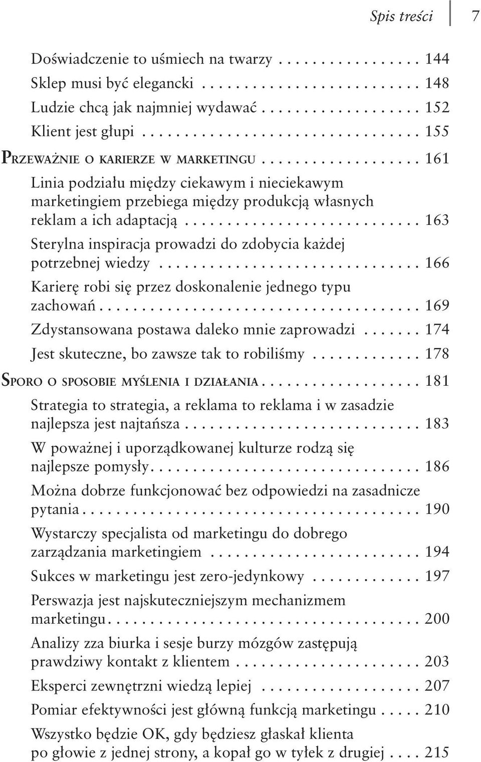 ........................... 163 Sterylna inspiracja prowadzi do zdobycia każdej potrzebnej wiedzy............................... 166 Karierę robi się przez doskonalenie jednego typu zachowań.