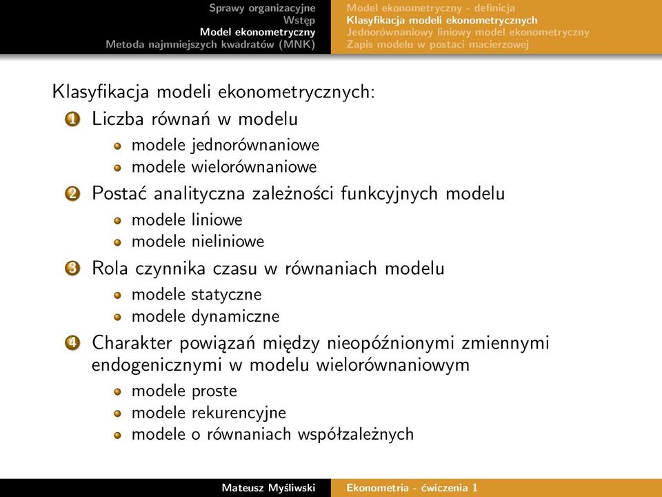 funkcyjnych modelu modele liniowe modele nieliniowe 3 Rola czynnika czasu w równaniach modelu modele statyczne modele dynamiczne 4 Charakter