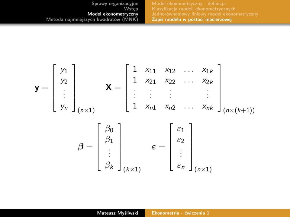 y 1 y 2. y n (n 1) β = 1 x 11 x 12... x 1k 1 x 21 x 22... x X = 2k.