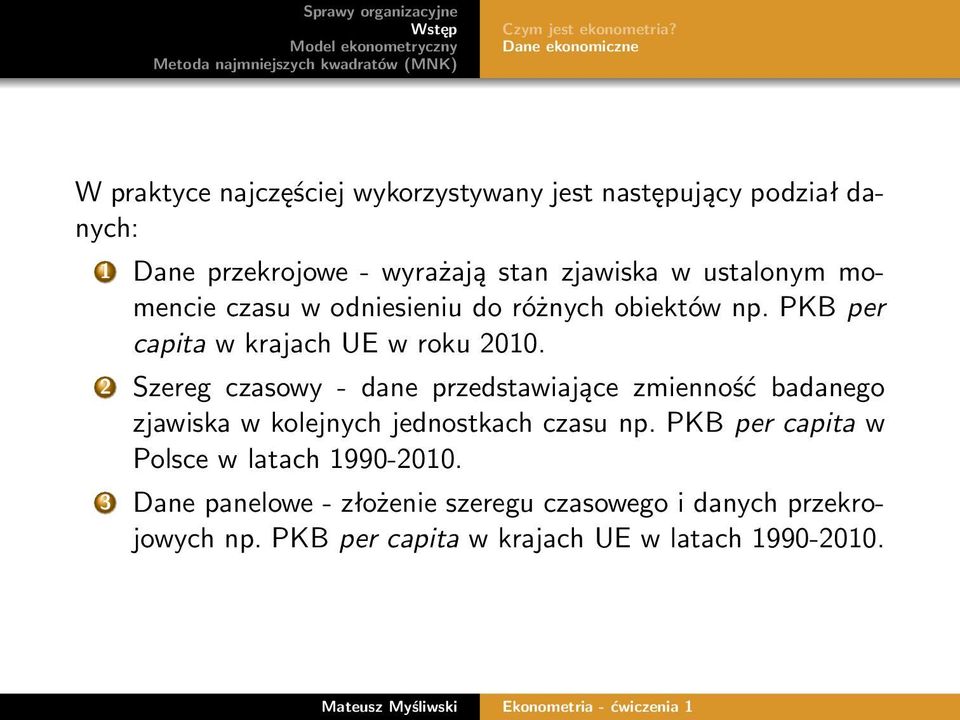 w ustalonym momencie czasu w odniesieniu do różnych obiektów np. PKB per capita w krajach UE w roku 2010.