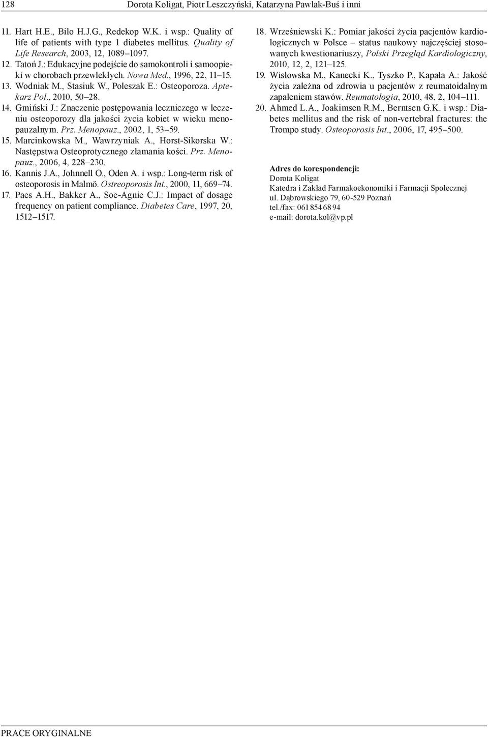 , Poleszak E.: Osteoporoza. Aptekarz Pol., 2010, 50 28. 14. Gmiński J.: Znaczenie postępowania leczniczego w leczeniu osteoporozy dla jakości życia kobiet w wieku menopauzalnym. Prz. Menopauz.