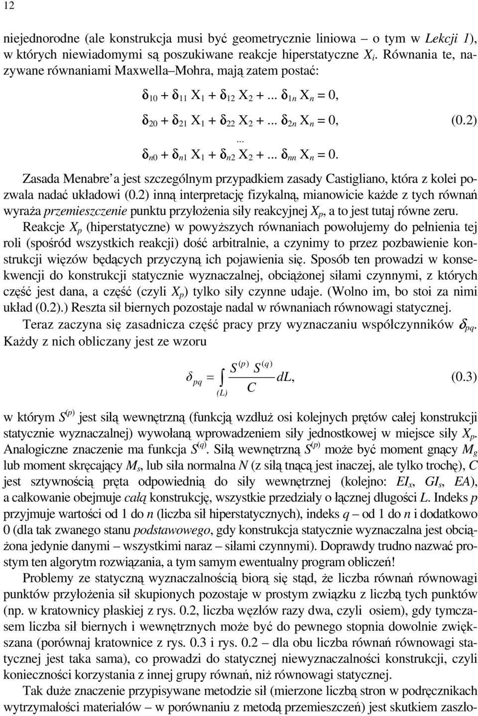 Zasada Menabre a jest szczególnym przypadkiem zasady Castigliano, która z kolei pozwala nadać układowi (0.