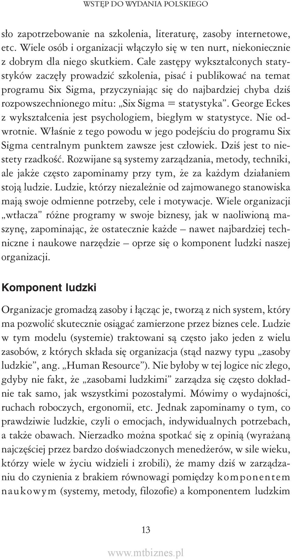 statystyka. George Eckes z wykształcenia jest psychologiem, biegłym w statystyce. Nie odwrotnie. Właśnie z tego powodu w jego podejściu do programu Six Sigma centralnym punktem zawsze jest człowiek.