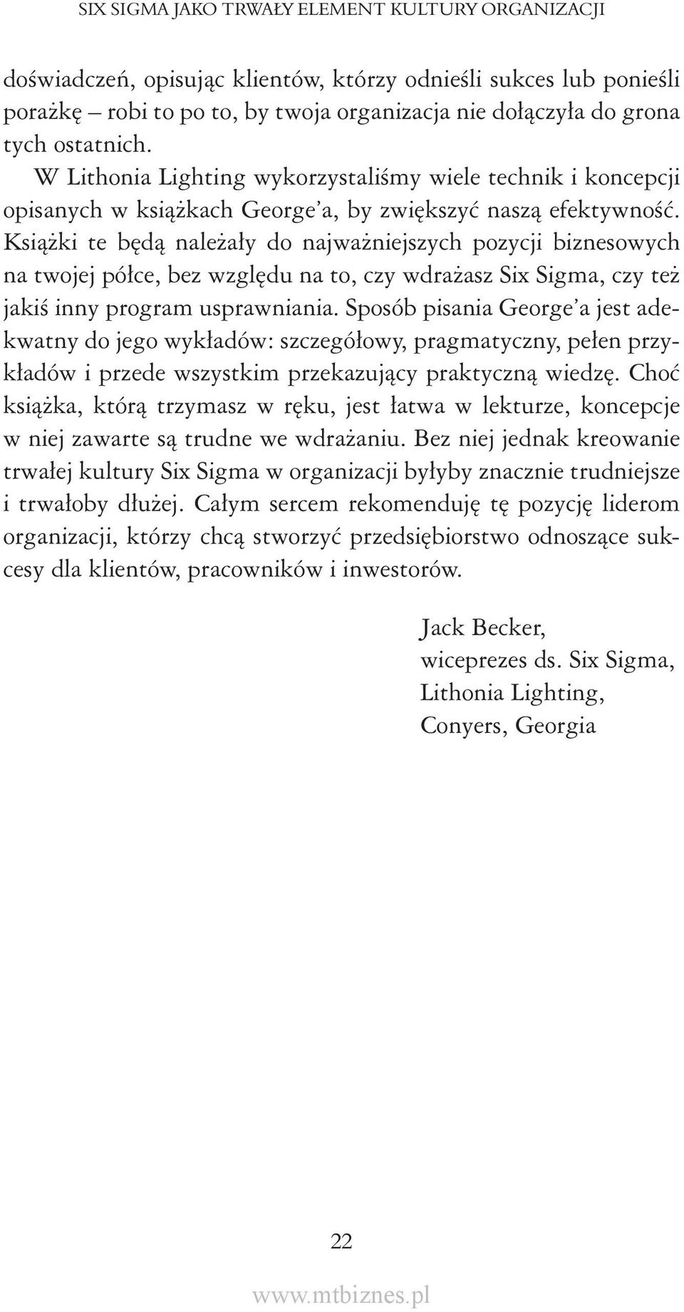 Książki te będą należały do najważniejszych pozycji biznesowych na twojej półce, bez względu na to, czy wdrażasz Six Sigma, czy też jakiś inny program usprawniania.