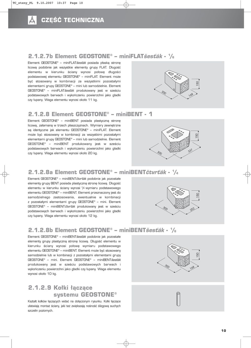 Element może być stosowany w kombinacji za wszystkimi pozostałymi elementami grupy GEOSTONE mini lub samodzielnie.