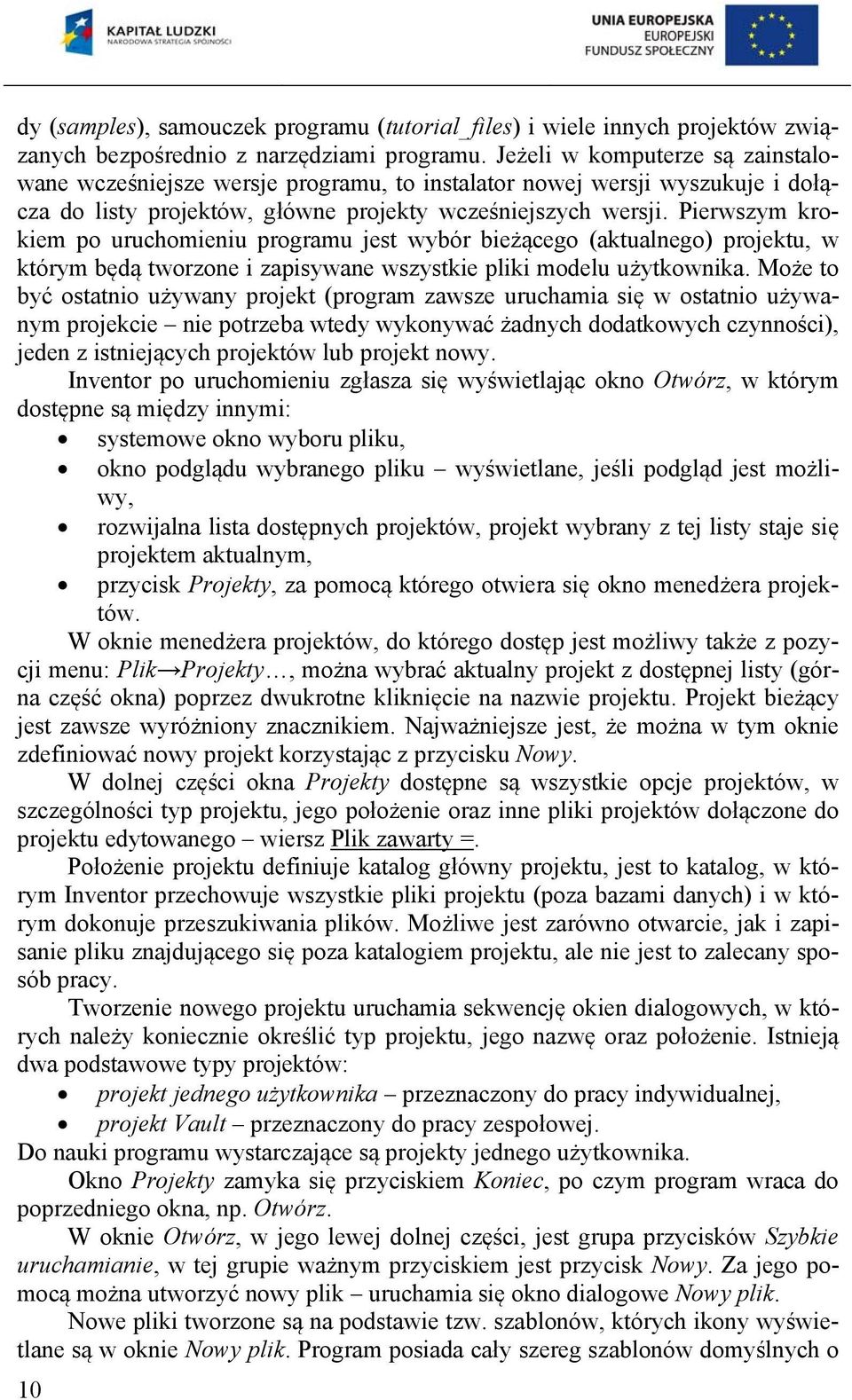 Pierwszym krokiem po uruchomieniu programu jest wybór bieżącego (aktualnego) projektu, w którym będą tworzone i zapisywane wszystkie pliki modelu użytkownika.