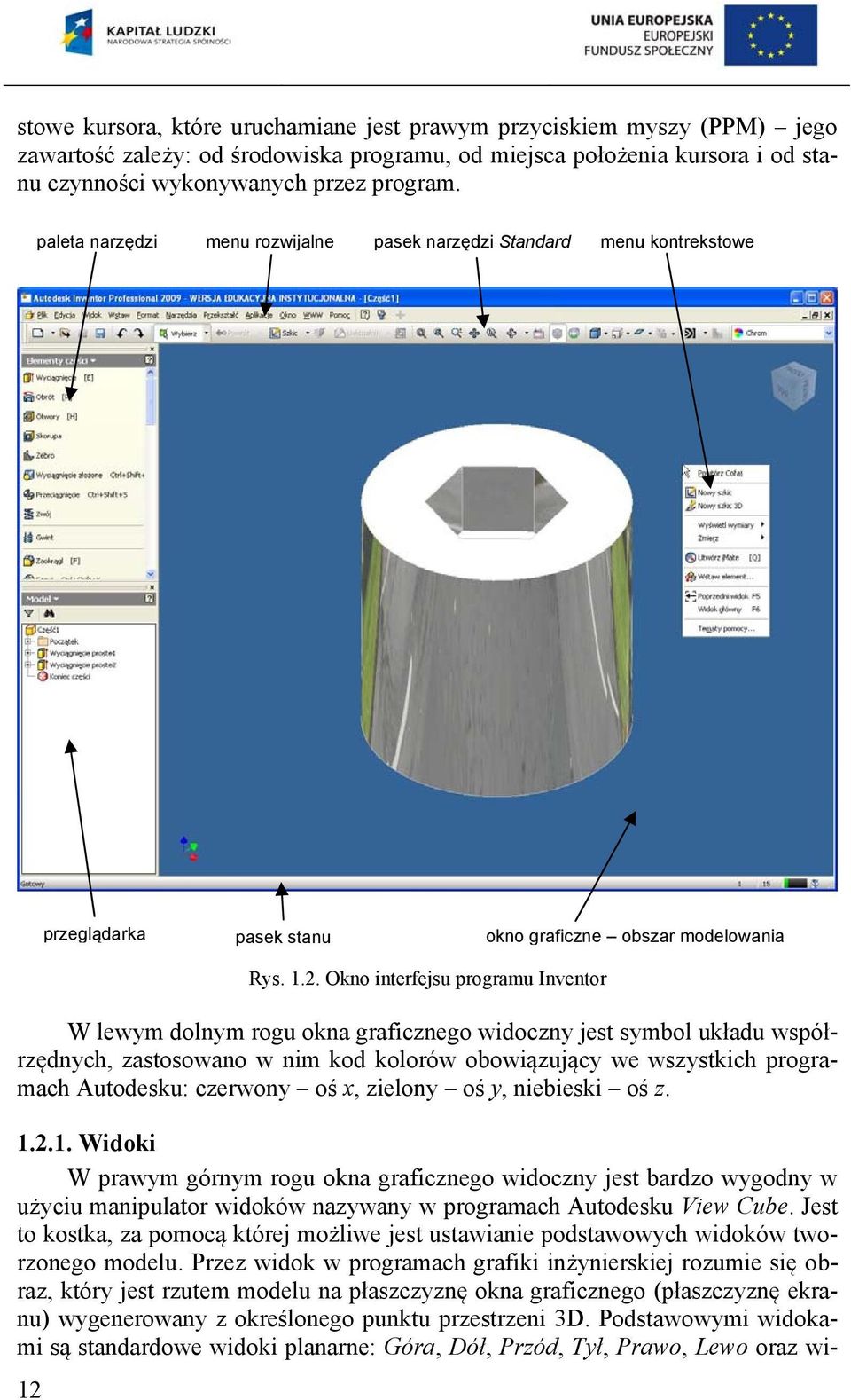 2.1. Widoki W prawym górnym rogu okna graficznego widoczny jest bardzo wygodny w użyciu manipulator widoków nazywany w programach Autodesku View Cube.