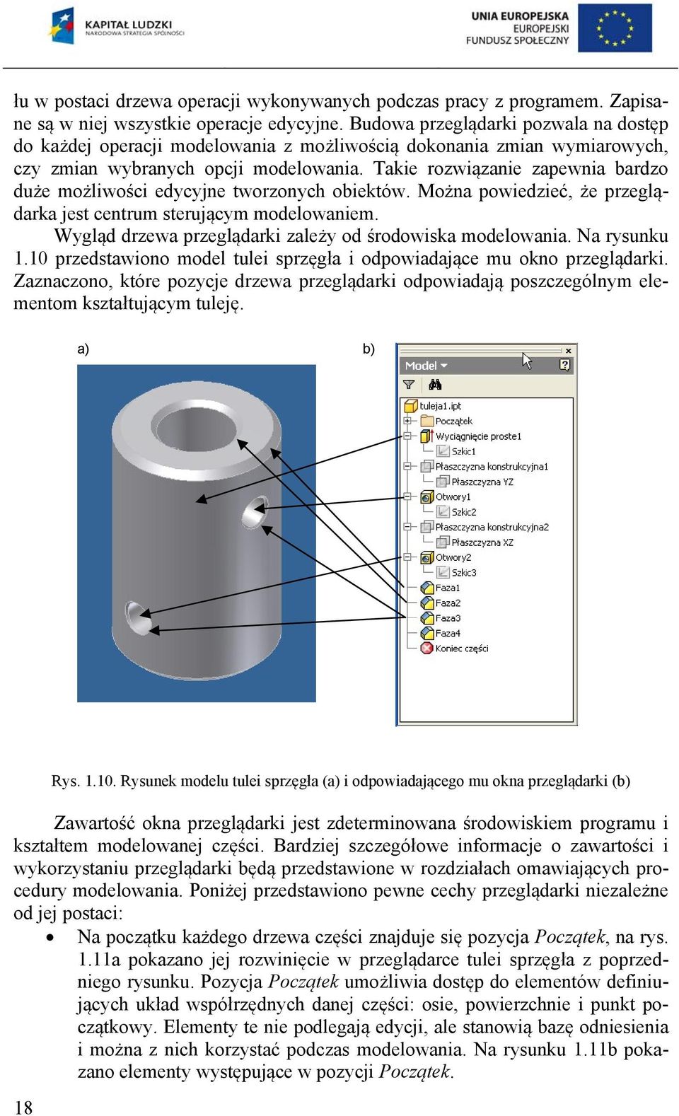 Takie rozwiązanie zapewnia bardzo duże możliwości edycyjne tworzonych obiektów. Można powiedzieć, że przeglądarka jest centrum sterującym modelowaniem.