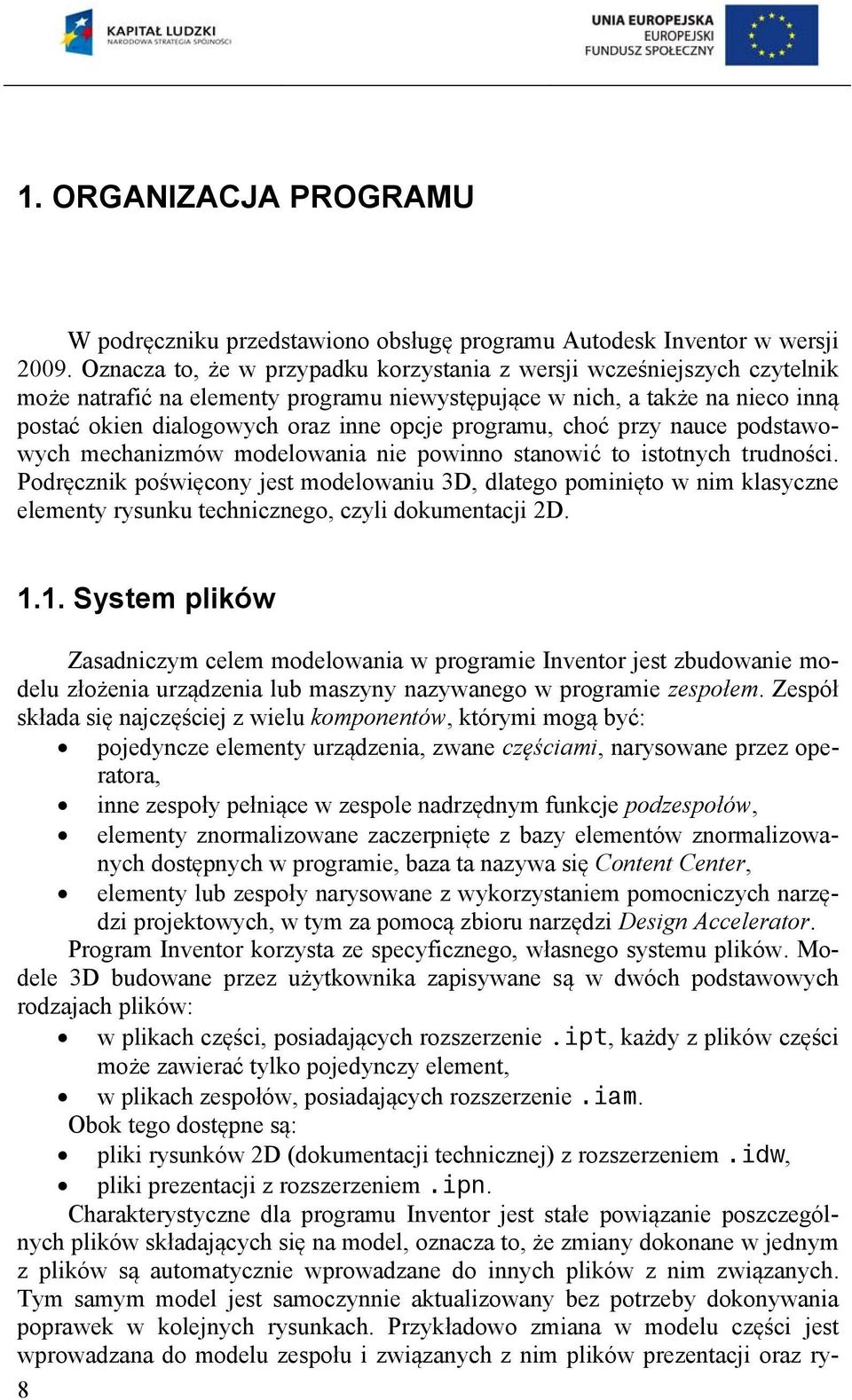 programu, choć przy nauce podstawowych mechanizmów modelowania nie powinno stanowić to istotnych trudności.