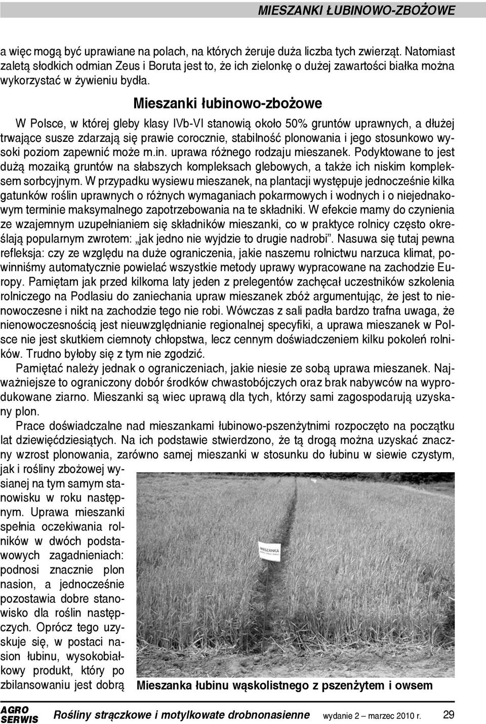 Mieszanki łubinowo-zbożowe W Polsce, w której gleby klasy IVb-VI stanowią około 50% gruntów uprawnych, a dłużej trwające susze zdarzają się prawie corocznie, stabilność plonowania i jego stosunkowo