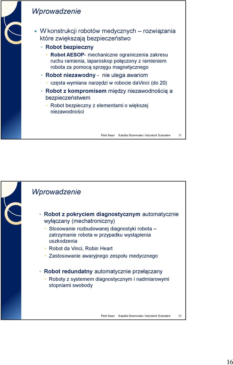 elementami o większej niezawodności Piotr Sauer Katedra Sterowania i Inżynierii Systemów 31 Robot z pokryciem diagnostycznym automatycznie wyłączany (mechatroniczny) Stosowanie rozbudowanej