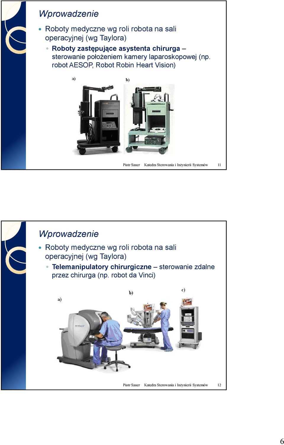 robot AESOP, Robot Robin Heart Vision) Piotr Sauer Katedra Sterowania i Inżynierii Systemów 11 Roboty medyczne