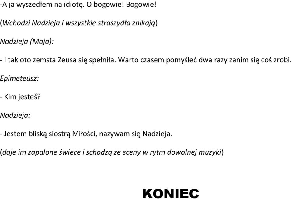 się spełniła. Warto czasem pomyśleć dwa razy zanim się coś zrobi. Epimeteusz: - Kim jesteś?