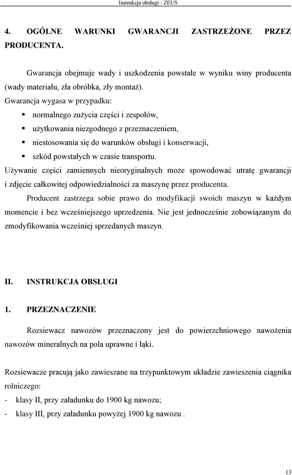 Używanie części zamiennych nieoryginalnych może spowodować utratę gwarancji i zdjęcie całkowitej odpowiedzialności za maszynę przez producenta.