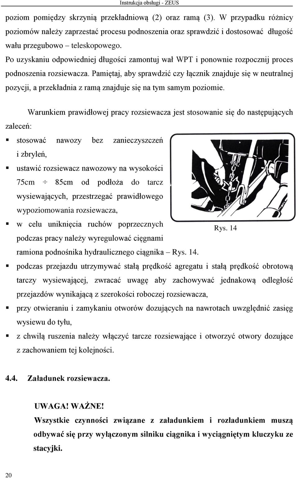 Pamiętaj, aby sprawdzić czy łącznik znajduje się w neutralnej pozycji, a przekładnia z ramą znajduje się na tym samym poziomie.