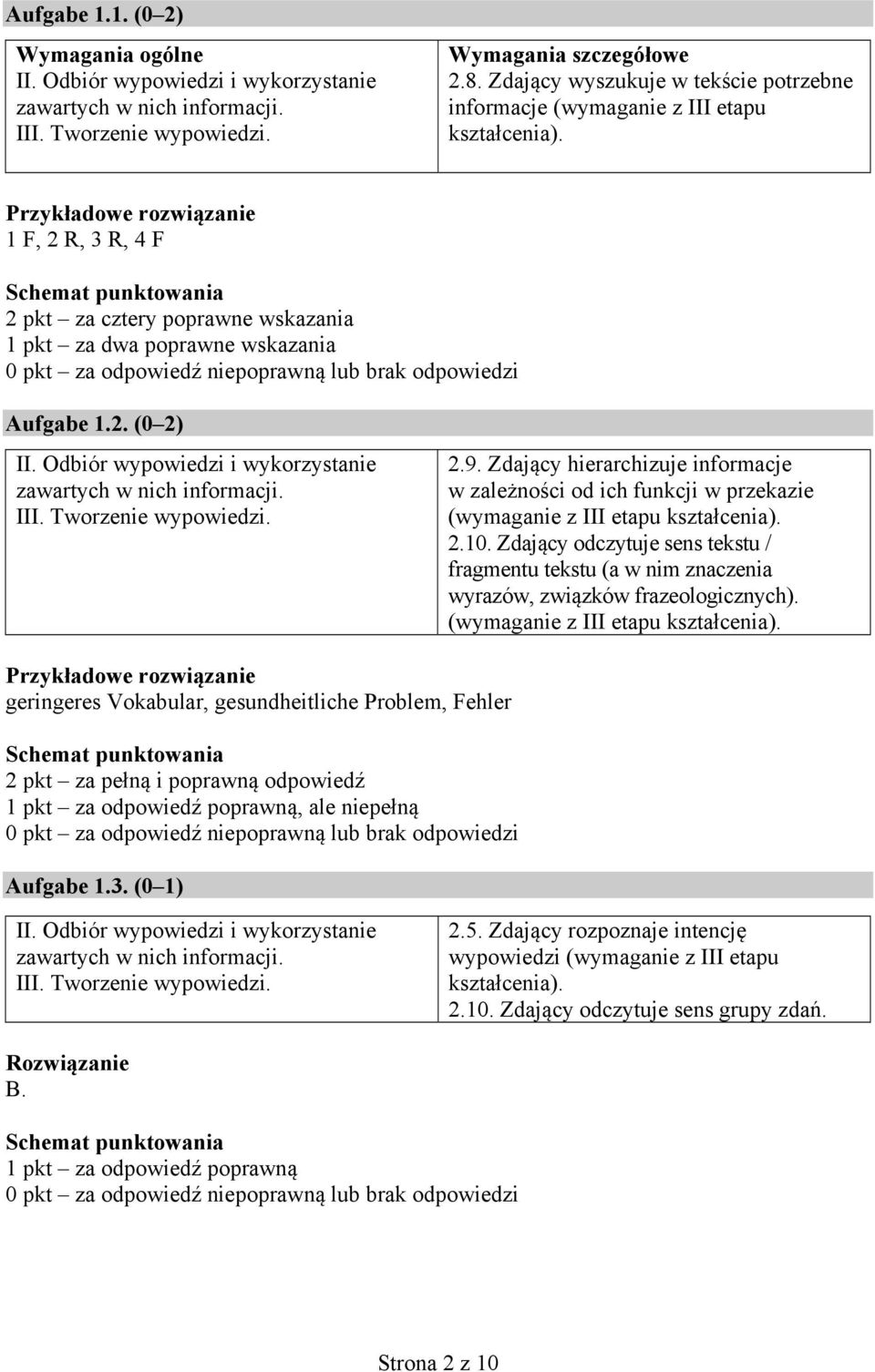 Zdający hierarchizuje informacje w zależności od ich funkcji w przekazie.. Zdający odczytuje sens tekstu / fragmentu tekstu (a w nim znaczenia wyrazów, związków frazeologicznych).