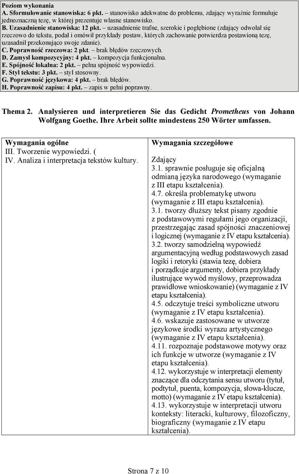 zdanie). C. rzeczowa: pkt. brak błędów rzeczowych. D. Zamysł kompozycyjny: pkt. kompozycja funkcjonalna. E. Spójność lokalna: pkt. pełna spójność wypowiedzi. F. tekstu: 3 pkt. styl stosowny. G.