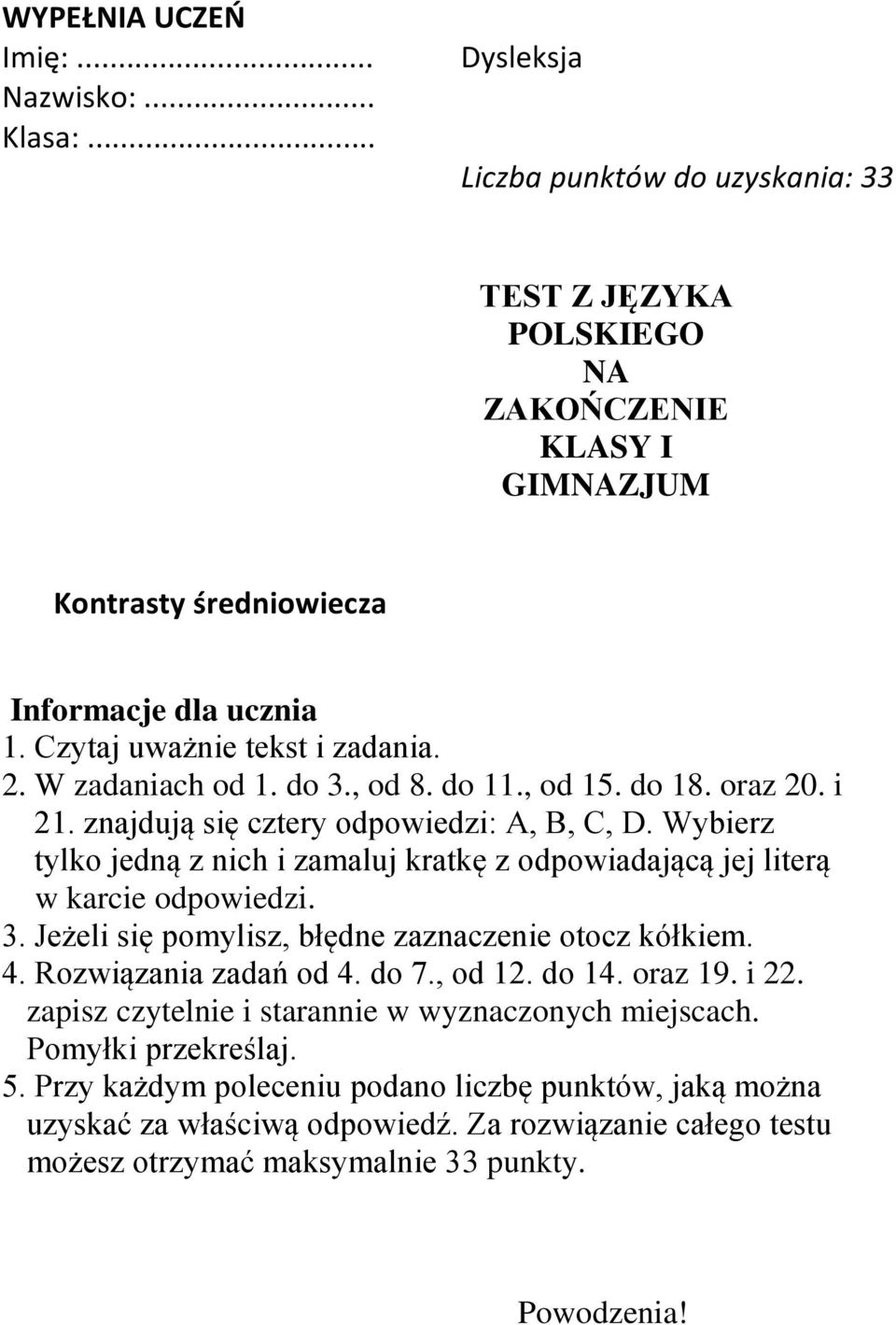 Wybierz tylko jedną z nich i zamaluj kratkę z odpowiadającą jej literą w karcie odpowiedzi. 3. Jeżeli się pomylisz, błędne zaznaczenie otocz kółkiem. 4. Rozwiązania zadań od 4. do 7., od 12. do 14.