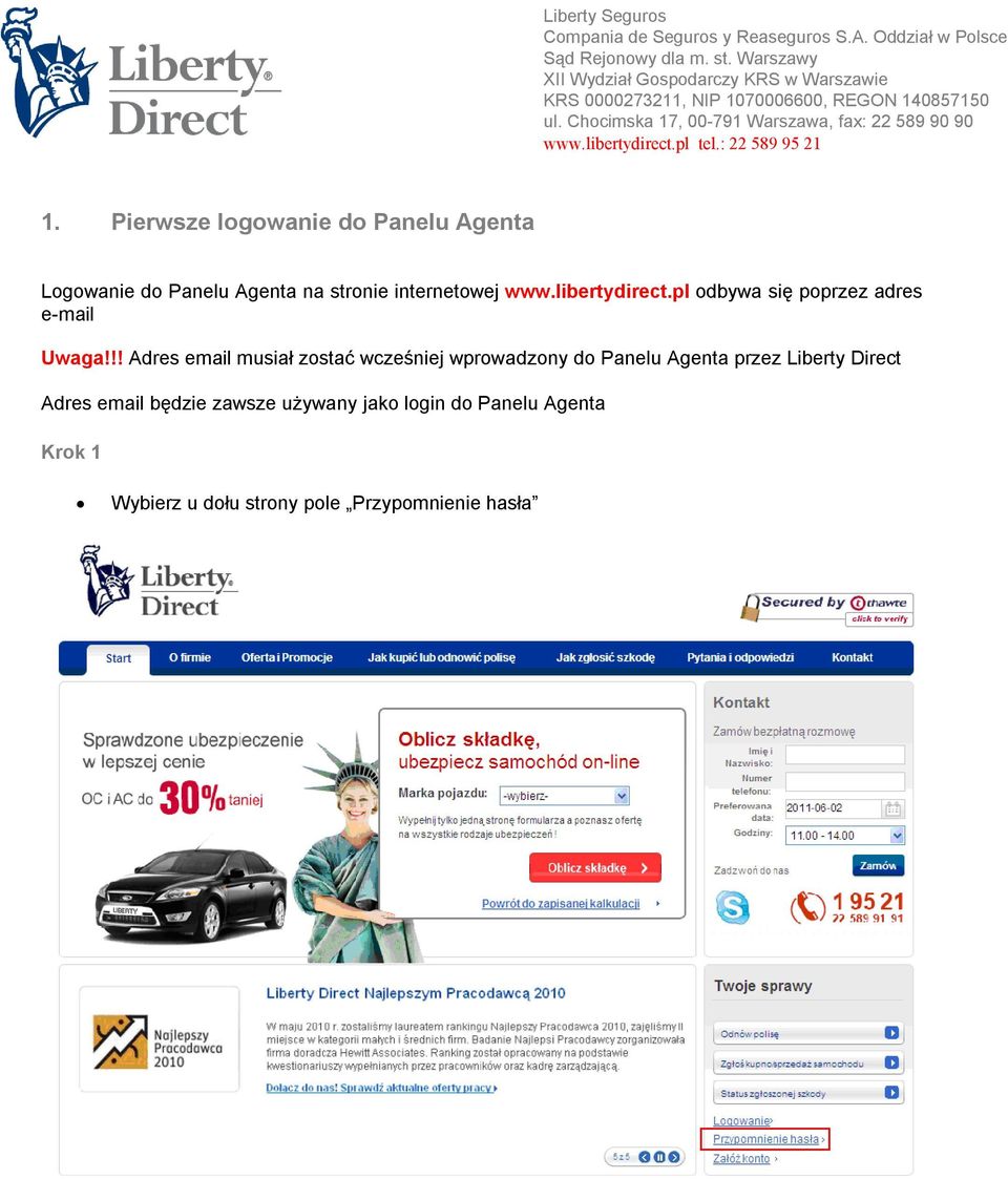 libertydirect.pl tel.: 22 589 95 21 1. Pierwsze logowanie do Panelu Agenta Logowanie do Panelu Agenta na stronie internetowej www.libertydirect.pl odbywa się poprzez adres e-mail Uwaga!