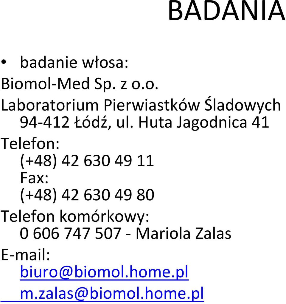 Huta Jagodnica 41 Telefon: (+48) 42 630 49 11 Fax: (+48) 42 630 49