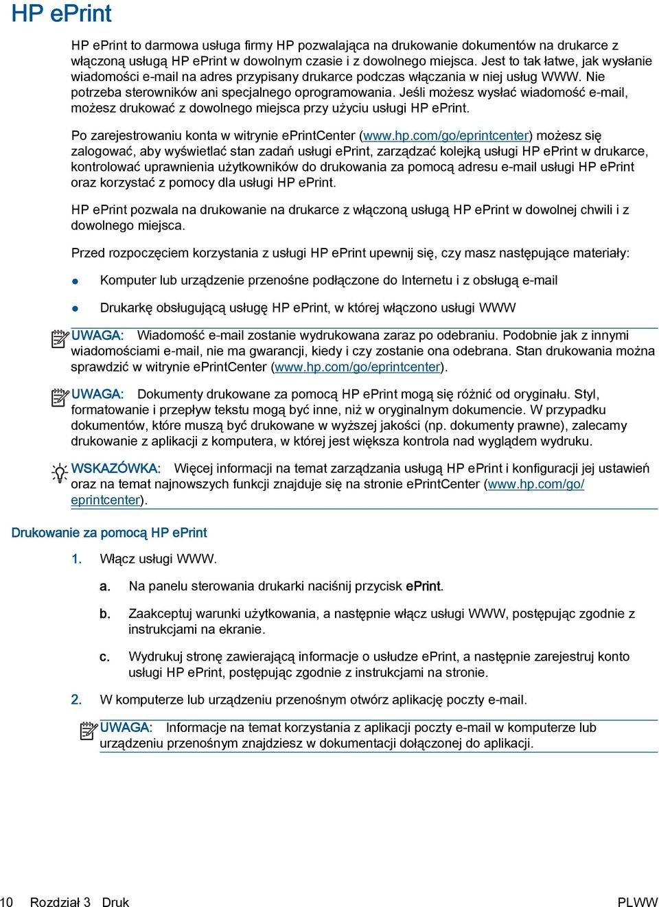 Jeśli możesz wysłać wiadomość e-mail, możesz drukować z dowolnego miejsca przy użyciu usługi HP eprint. Po zarejestrowaniu konta w witrynie eprintcenter (www.hp.