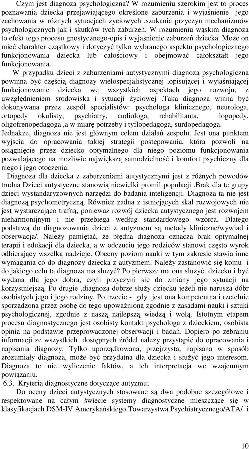 psychologicznych jak i skutków tych zaburzeń. W rozumieniu wąskim diagnoza to efekt tego procesu gnostycznego-opis i wyjaśnienie zaburzeń dziecka.