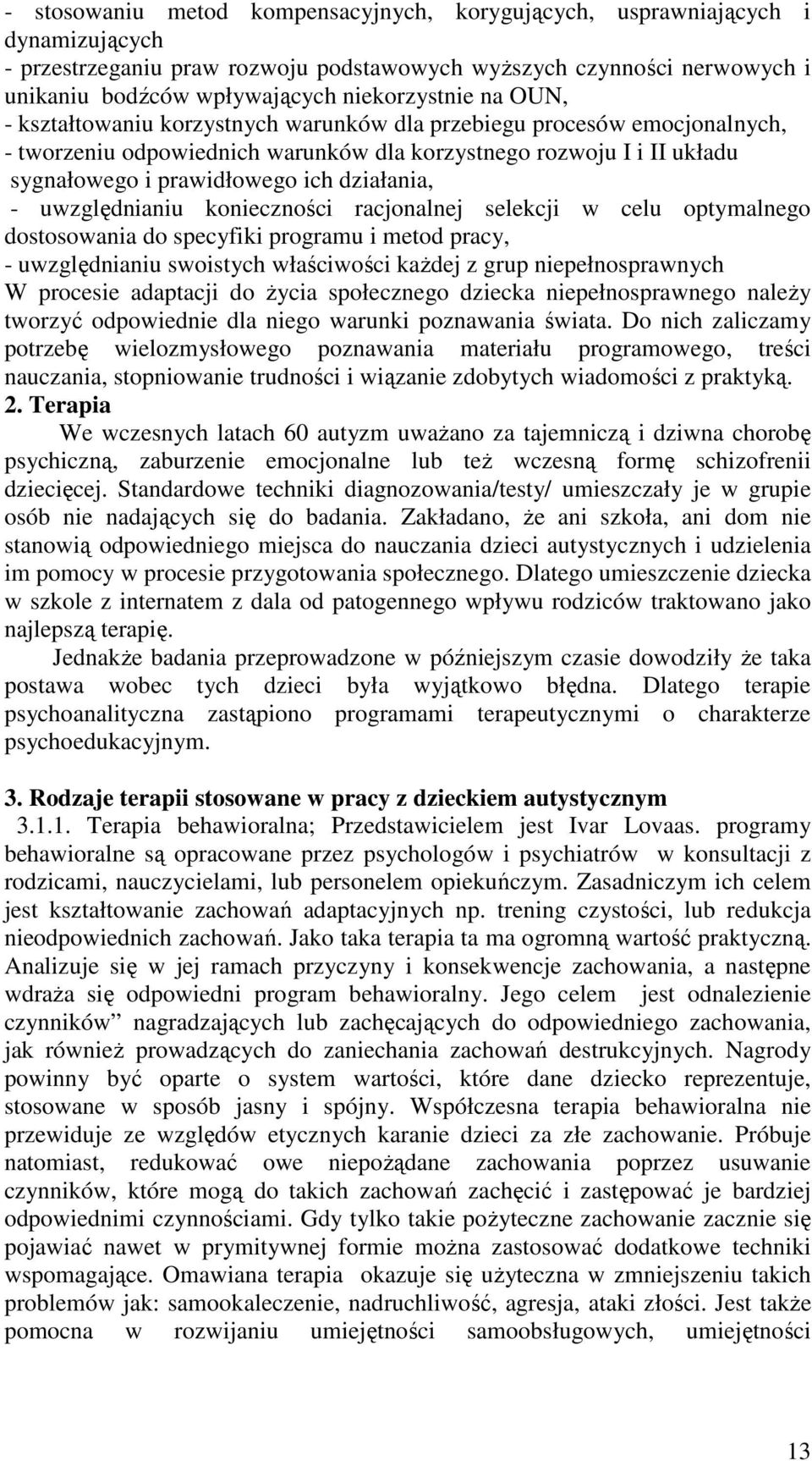 działania, - uwzględnianiu konieczności racjonalnej selekcji w celu optymalnego dostosowania do specyfiki programu i metod pracy, - uwzględnianiu swoistych właściwości kaŝdej z grup niepełnosprawnych