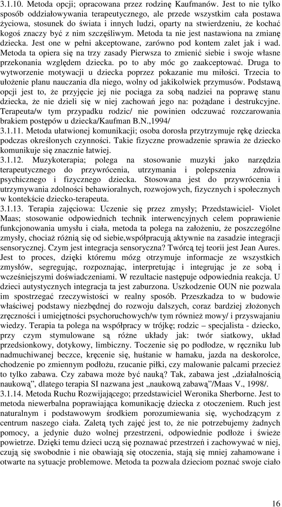 szczęśliwym. Metoda ta nie jest nastawiona na zmianę dziecka. Jest one w pełni akceptowane, zarówno pod kontem zalet jak i wad.