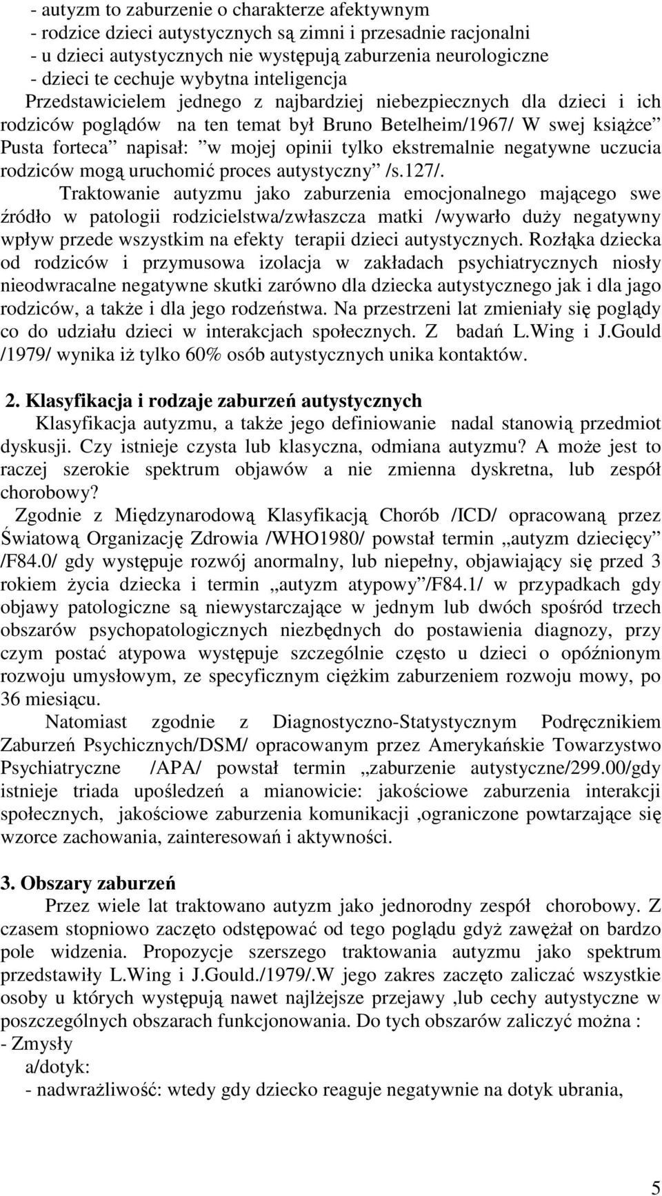 opinii tylko ekstremalnie negatywne uczucia rodziców mogą uruchomić proces autystyczny /s.127/.