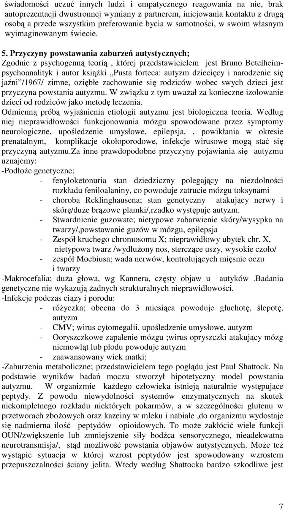 Przyczyny powstawania zaburzeń autystycznych; Zgodnie z psychogenną teorią, której przedstawicielem jest Bruno Betelheimpsychoanalityk i autor ksiąŝki Pusta forteca: autyzm dziecięcy i narodzenie się