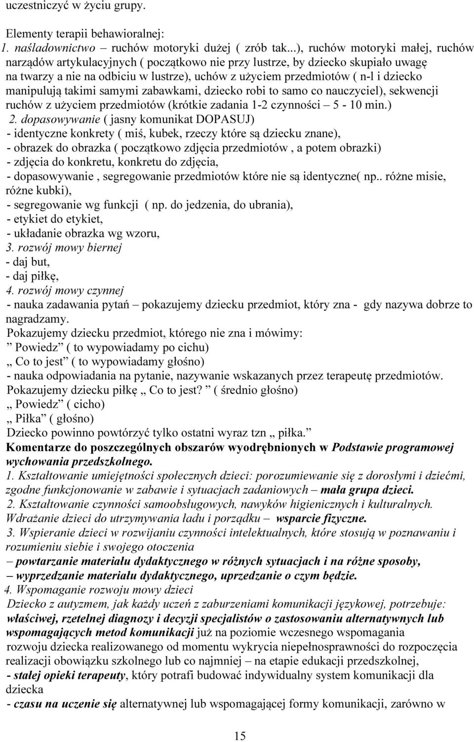 manipulują takimi samymi zabawkami, dziecko robi to samo co nauczyciel), sekwencji ruchów z użyciem przedmiotów (krótkie zadania 1-2 czynności 5-10 min.) 2.