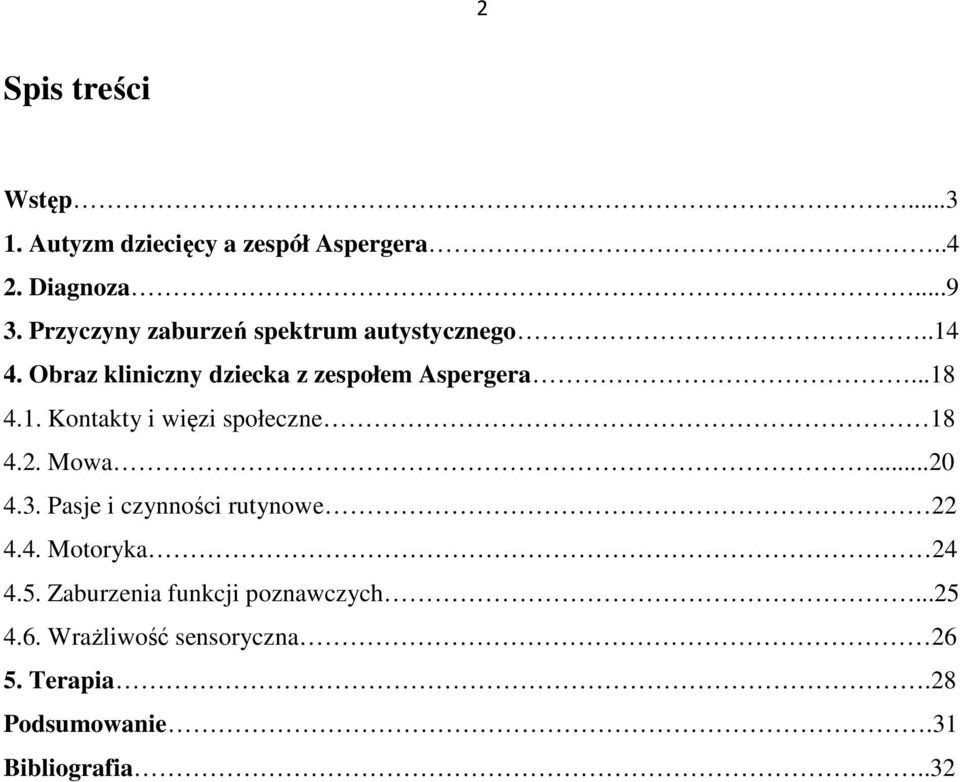 1. Kontakty i więzi społeczne 18 4.2. Mowa...20 4.3. Pasje i czynności rutynowe 22 4.4. Motoryka 24 4.