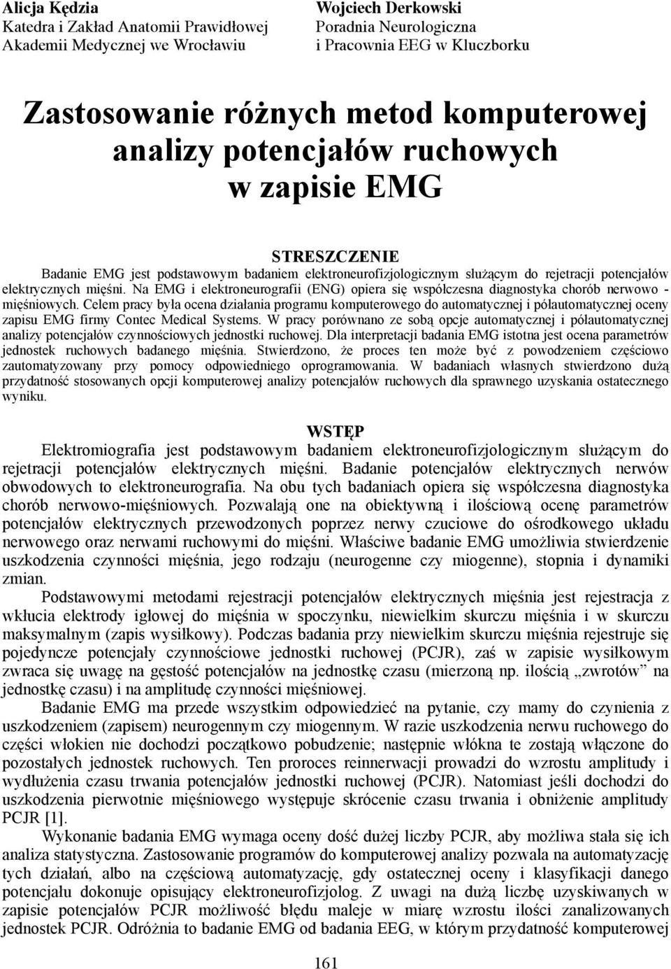 Na EMG i elektroneurografii (ENG) opiera się współczesna diagnostyka chorób nerwowo - mięśniowych.