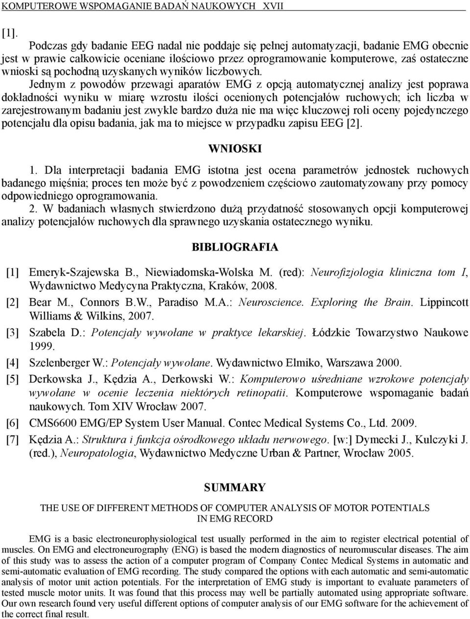 Jednym z powodów przewagi aparatów EMG z opcją automatycznej analizy jest poprawa dokładności wyniku w miarę wzrostu ilości ocenionych potencjałów ruchowych; ich liczba w zarejestrowanym badaniu jest