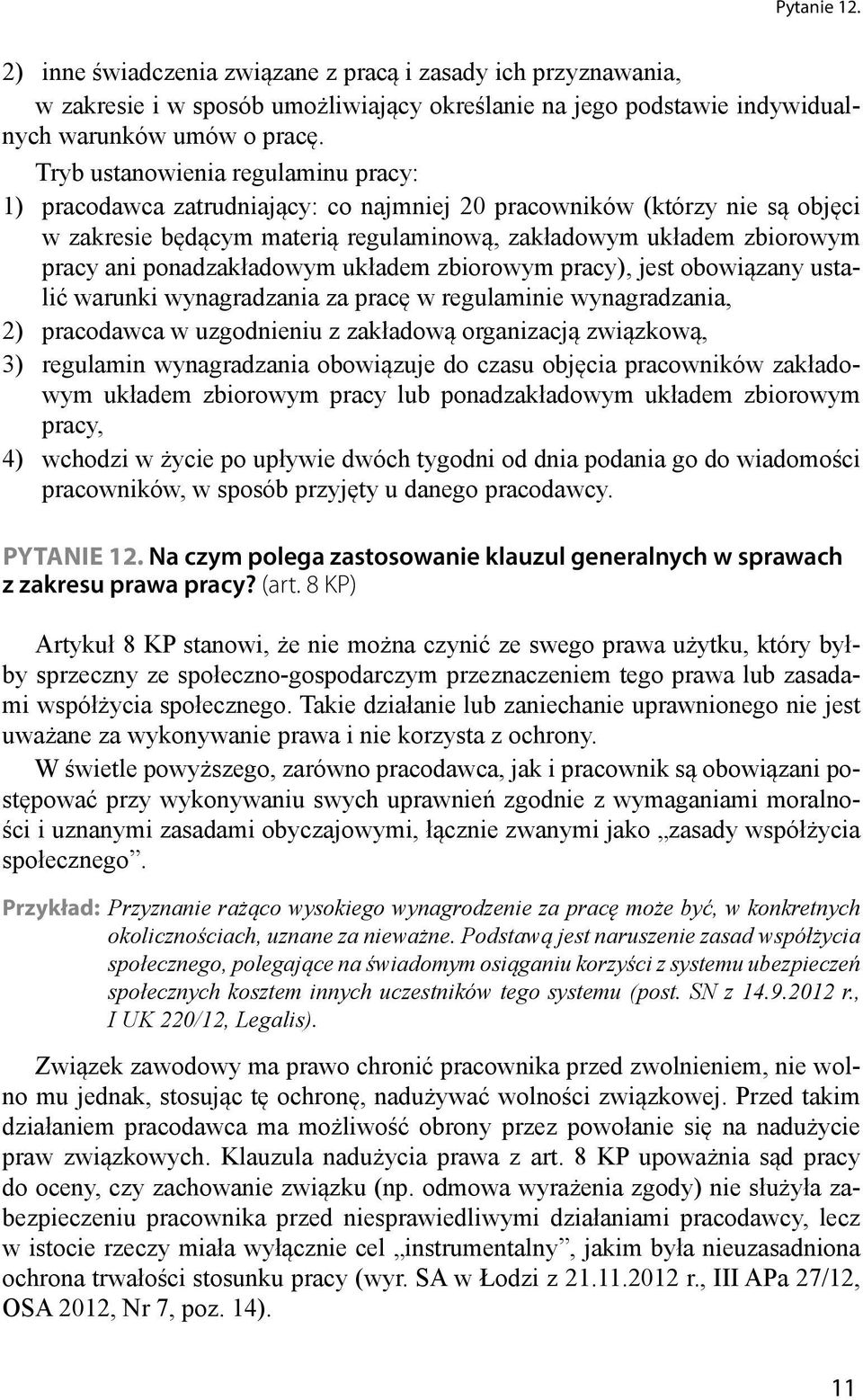 ponadzakładowym układem zbiorowym pracy), jest obowiązany ustalić warunki wynagradzania za pracę w regulaminie wynagradzania, 2) pracodawca w uzgodnieniu z zakładową organizacją związkową, 3)