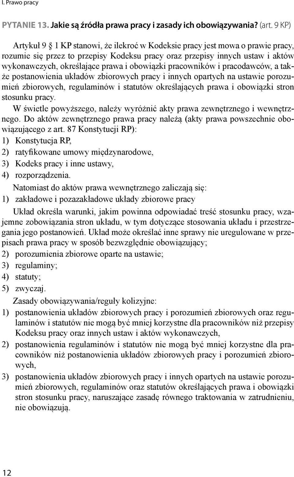 obowiązki pracowników i pracodawców, a także postanowienia układów zbiorowych pracy i innych opartych na ustawie porozumień zbiorowych, regulaminów i statutów określających prawa i obowiązki stron