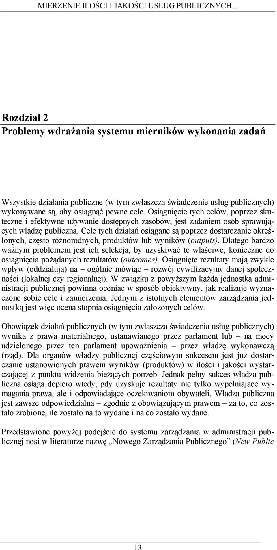 Cele tych działań osiągane są poprzez dostarczanie określonych, często różnorodnych, produktów lub wyników (outputs).