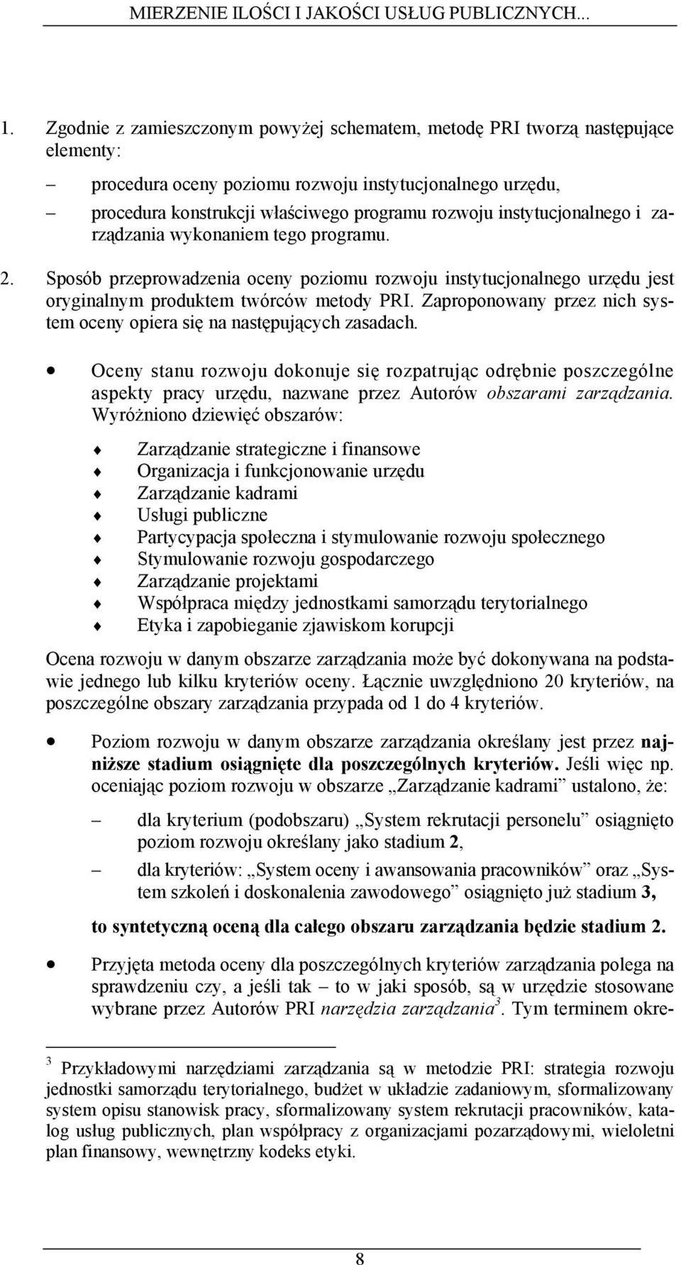 Zaproponowany przez nich system oceny opiera się na następujących zasadach.