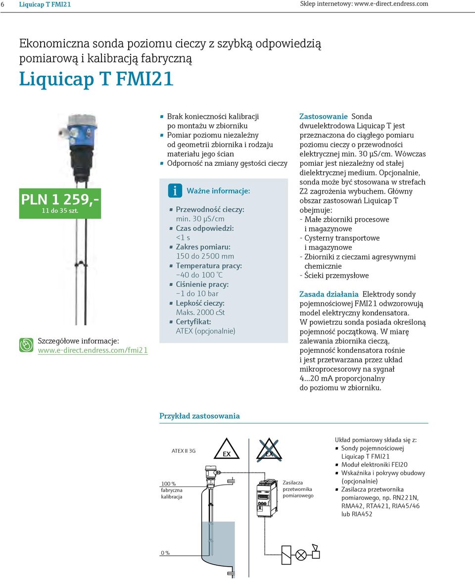 com/fmi21 Brak konieczności kalibracji po montażu w zbiorniku Pomiar poziomu niezależny od geometrii zbiornika i rodzaju materiału jego ścian Odporność na zmiany gęstości cieczy Ważne informacje: