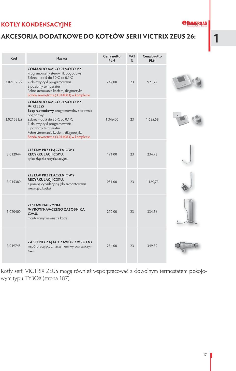 (3.014083) w komplecie COMANDO AMICO REMOTO V2 WIRELESS Bezprzewodowy programowalny sterownik pogodowy Zakres od 5 do 30ºC co 0,1ºC 7-dniowy cykl programowania 3 poziomy temperatur Pełne sterowanie