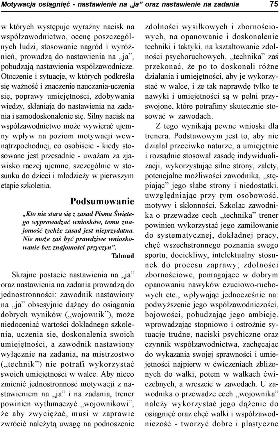 Otoczenie i sytuacje, w których podkreśla się ważność i znaczenie nauczania-uczenia się, poprawy umiejętności, zdobywania wiedzy, skłaniają do nastawienia na zadania i samodoskonalenie się.