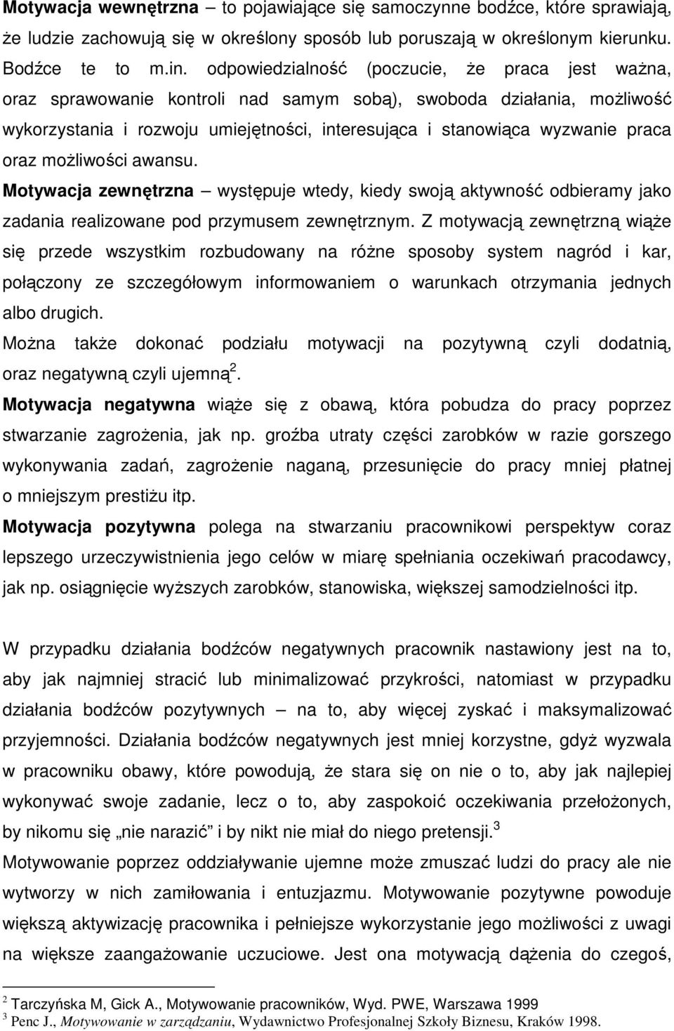 oraz moŝliwości awansu. Motywacja zewnętrzna występuje wtedy, kiedy swoją aktywność odbieramy jako zadania realizowane pod przymusem zewnętrznym.