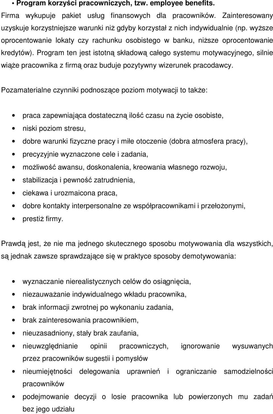 Program ten jest istotną składową całego systemu motywacyjnego, silnie wiąŝe pracownika z firmą oraz buduje pozytywny wizerunek pracodawcy.