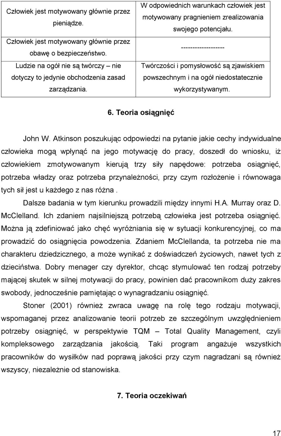 ------------------- Twórczości i pomysłowość są zjawiskiem powszechnym i na ogół niedostatecznie wykorzystywanym. 6. Teoria osiągnięć John W.