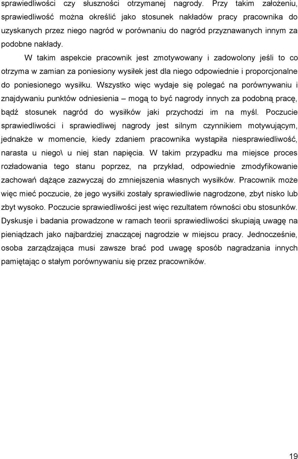 W takim aspekcie pracownik jest zmotywowany i zadowolony jeśli to co otrzyma w zamian za poniesiony wysiłek jest dla niego odpowiednie i proporcjonalne do poniesionego wysiłku.