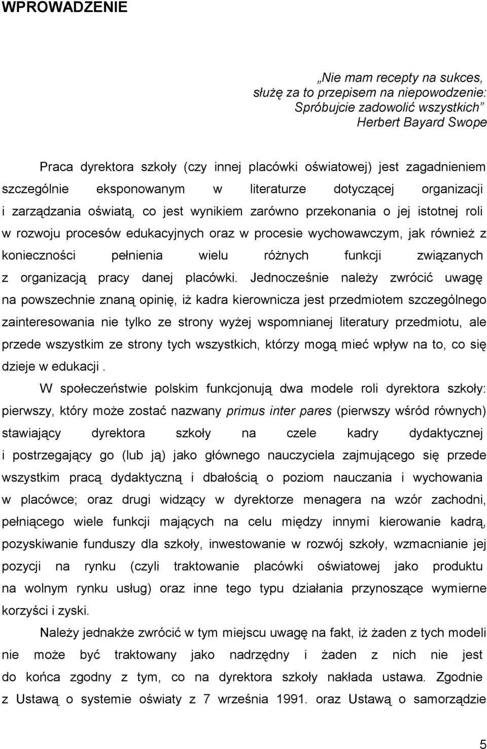 procesie wychowawczym, jak również z konieczności pełnienia wielu różnych funkcji związanych z organizacją pracy danej placówki.