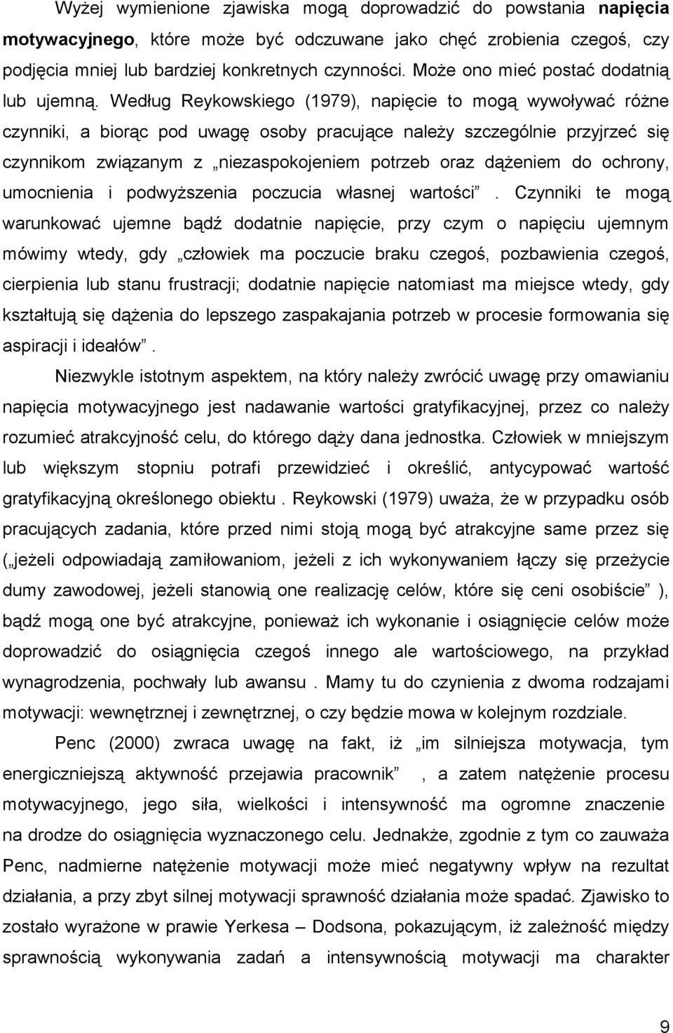 Według Reykowskiego (1979), napięcie to mogą wywoływać różne czynniki, a biorąc pod uwagę osoby pracujące należy szczególnie przyjrzeć się czynnikom związanym z niezaspokojeniem potrzeb oraz dążeniem