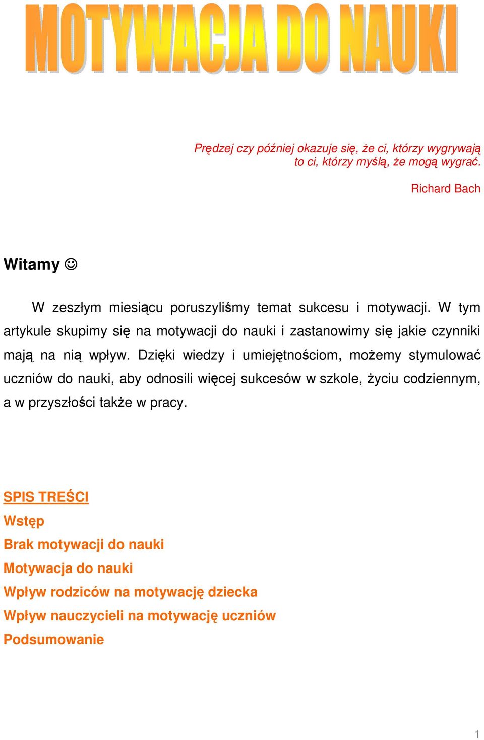 W tym artykule skupimy się na motywacji do nauki i zastanowimy się jakie czynniki mają na nią wpływ.