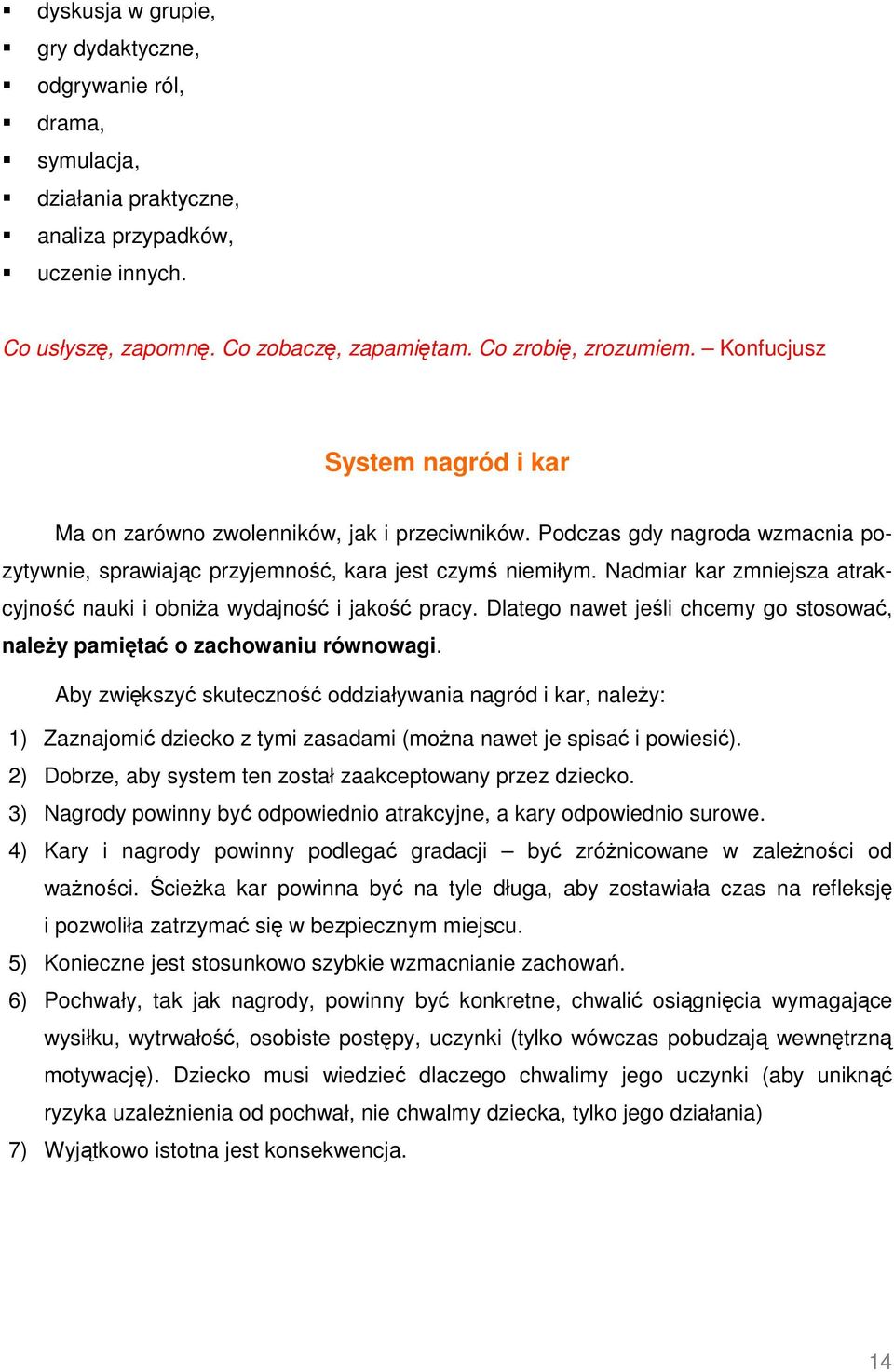 Nadmiar kar zmniejsza atrakcyjność nauki i obniża wydajność i jakość pracy. Dlatego nawet jeśli chcemy go stosować, należy pamiętać o zachowaniu równowagi.